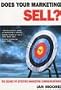 Does Your Marketing Sell?: The Secret of Effective Marketing Communications