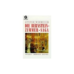 Die Bernsteinzimmer - Saga. Spuren - Irrwege - R�tsel.