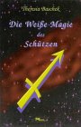 Die Wei�e Magie des Sch�tzen - Theresia Baschek
