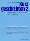 Kurzgeschichten, Bd.2, 222 Kurzgeschichten f&uuml;r Gottesdienst, Schule und Gruppe - 