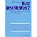 Kurzgeschichten, Bd.2, 222 Kurzgeschichten f�r Gottesdienst, Schule und Gruppe