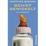 Schief gewickelt: Ein Paparomanvon "Matthias Sachau"
