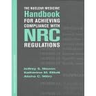 The Nuclear Medicine Handbook for Achieving Compliance With Nrc Regulations by Jeffery Scott Mason, Katherine M. Elliott, and Alisha C. Mitro