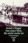 Von einer Welt, die nicht mehr ist. Erinnerungen - Israel Joshua Singer