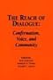 The Reach of Dialogue: Confirmation, Voice and Community (Hampton Press Communication Series : Communication Alternatives)