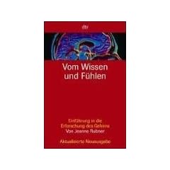 Vom Wissen und F�hlen: Einf�hrung in die Erforschung des Gehirns