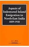 Aspects of Indentured Inland Emigration to North-East India, 1859-1918