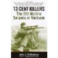 13 Cent Killers: The 5th Marine Snipers in Vietnam by Culbertson, John [Presidio Press, 2003] (Paperback) [Paperback]