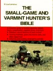 The Small-Game and Varmint Hunter's Bible