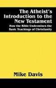 The Atheist's Introduction to the New Testament: How the Bible Undermines the Basic Teachings of Christianity under The Books Store