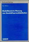 Modellbasierte Planung von Geschäftsprozeßabläufen (Arbeitstitel): Entwicklung eines Entscheidungsunterstützungssystems auf Grundlage ... und Unternehmensforschung)