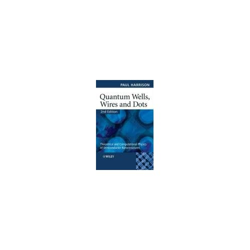 Quantum Wells, Wires and Dots: Theoretical and Computational Physics of Semiconductor Nanostructures 