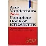 Amy Vanderbilt's New Complete Book of Etiquette (The guide to gracious living by the foremost authority on manners today) book cover