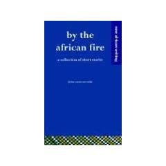 By the African Fire - a Collection of Short Stories