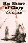His Share of Glory: The Complete Short Science Fiction of C.M. Kornbluth