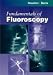 Fundamentals of Fluoroscopy (Fundamentals of Radiology)