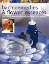 Bach Remedies and Flower Essences: The Transforming and Healing Power of Nature