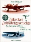 L&uuml;becker Luftfahrtgeschichte 2. Der Flugzeugbau in L&uuml;beck und in Wismar von 1934 bis 1945