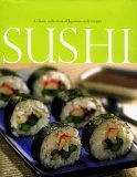 Sushi: A Classic Collection of Japansese-style Recipes