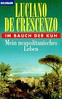 Im Bauch der Kuh - Mein neapolitanisches Leben. - Luciano De Crescenzo, Luciano de Crescenzo