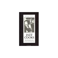 Jazz Cooks. Die Gr�ssen des Jazz und ihre Lieblingsrezepte