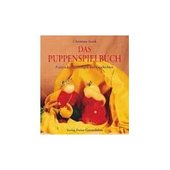 Das Puppenspielbuch: Praktische Anleitungen und Geschichten