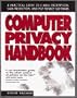 The Computer Privacy Handbook: A Practical Guide to E-Mail Encryption, Data Protection, and Pgp Privacy Software