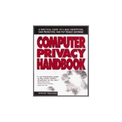 The Computer Privacy Handbook: A Practical Guide to E-Mail Encryption, Data Protection and PGP Privacy Software