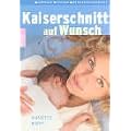Kaiserschnitt auf Wunsch. Vorteile. Risiken. Adressen.
