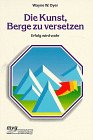 Die Kunst, Berge zu versetzen - Erfolg wird wahr. - Wayne W. Dyer