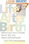 Life After Birth: What Even Your Friends Won't Tell You About Motherhood