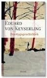 Feiertagsgeschichten: Erz&auml;hlungen und Betrachtungen - Eduard von Keyserling