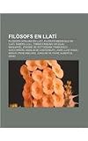 Filòsofs en llatí: Filòsofs catalans en llatí, Filòsofs medievals en llatí, Ramon Llull, Tomàs dAquino, Nicolau Maquiavel, Erasme de Rotterdam (Catalan Edition)
