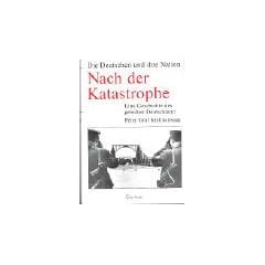 Nach der Katastrophe: Eine Geschichte des geteilten Deutschland