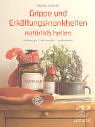 Grippe und Erk&auml;ltungen nat&uuml;rlich heilen: Vorbeugen - behandeln - auskurieren - Markus Sommer