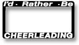 I'd Rather Be Cheerleading License Plate Frame