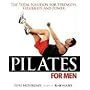 Pilates for Men: The Total Solution for Strength, Flexibility and Power