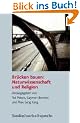 Br�cken bauen: Naturwissenschaft und Religion (Religion Theologie Und Naturwissenschaft / Religion Theology)