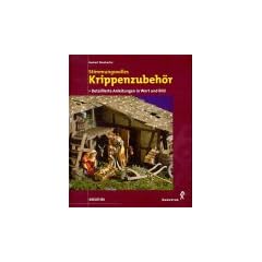 Stimmungsvolles Krippenzubeh�r. Detaillierte Anleitungen in Wort und Bild
