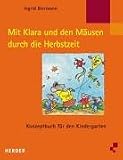 Mit Klara und den M�usen durch die Herbstzeit: Konzeptbuch f�r den Kindergarten