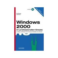 Windows 2000 im professionellen Einsatz: Grundlagen und Strategien f�r den Einsatz am Arbeitsplatz und im Netzwerk