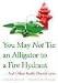 Books : YOU MAY NOT TIE AN ALLIGATOR TO A FIRE HYDRANT: AND OTHER REALLY DUMB LAWS