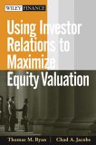 Using Investor Relations to Maximize Equity Valuation (Wiley Finance)