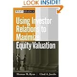 Using Investor Relations to Maximize Equity Valuation (Wiley Finance)'