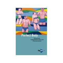 Perfect Body: K�rperkult, Schlankheitswahn und Fitnessrummel