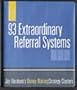 93 Extraordinary Referral Systems (Multiply your business profits through the efforts of others!)