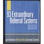 93 Extraordinary Referral Systems (Multiply your business profits through the efforts of others!)
