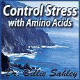 Control Stress with Amino Acids cd by Dr Billie Sahley