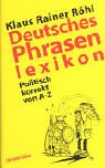 Deutsches Phrasenlexikon: Politisch korrekt von A-Z - Klaus Rainer R&ouml;hl