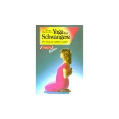 Yoga f�r Schwangere. Der Weg zur sanften Geburt.